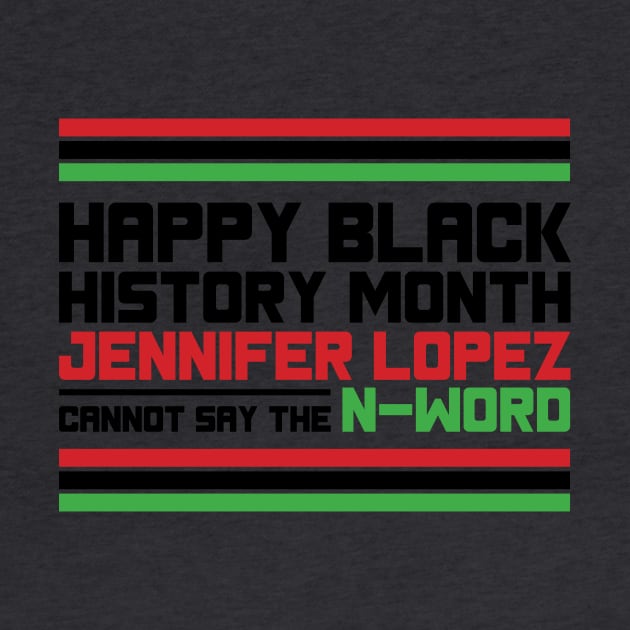 HAPPY BLACK HISTORY MONTH JENNIFER LOPEZ CANNOT SAY THE N-WORD TEE SWEATER HOODIE GIFT PRESENT BIRTHDAY CHRISTMAS by HumorAndVintageMerchShop